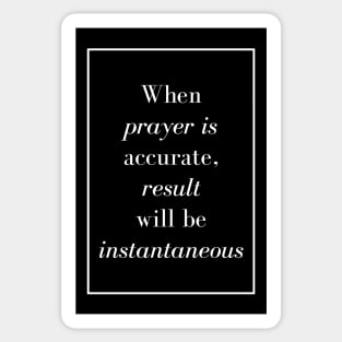 When prayer is accurate, result will be instantaneous - Spiritual quote Sticker